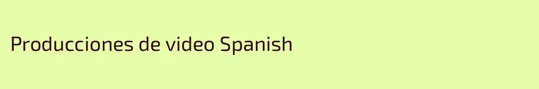 Producciones de video Spanish